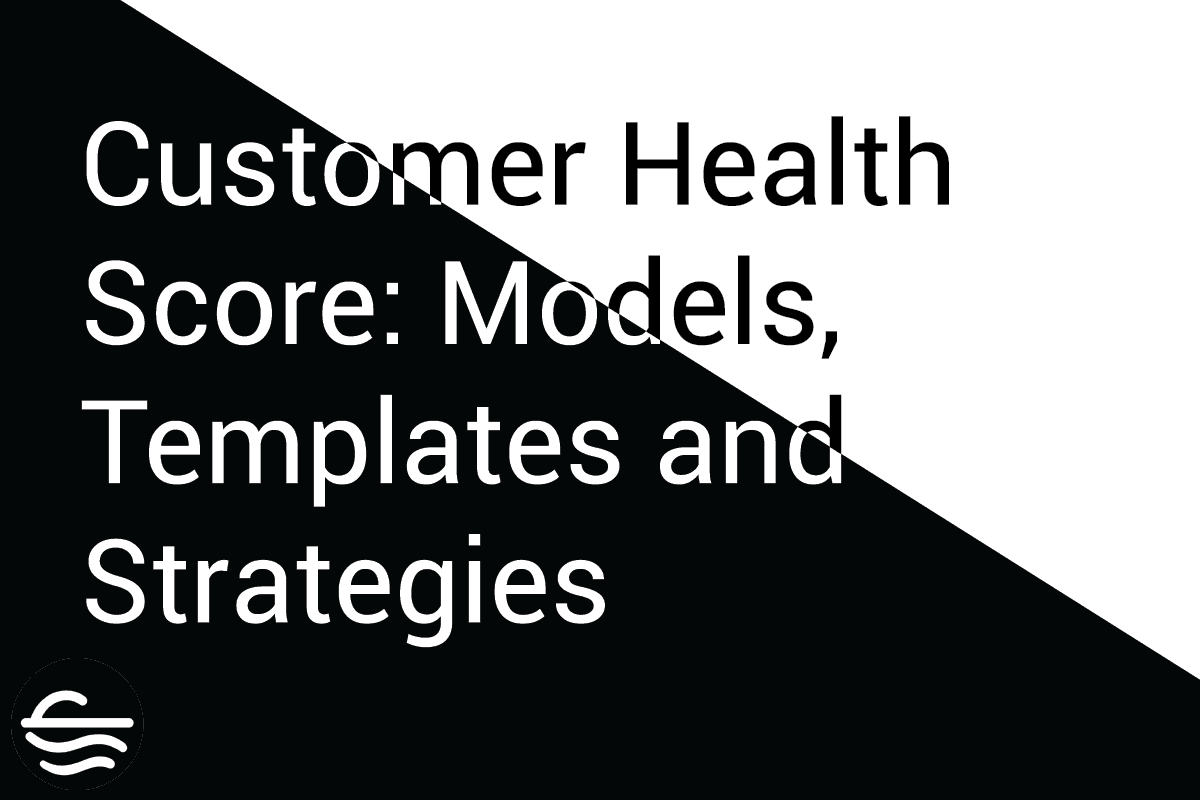 Customer Health Score: Models, Templates, and Strategies for Success