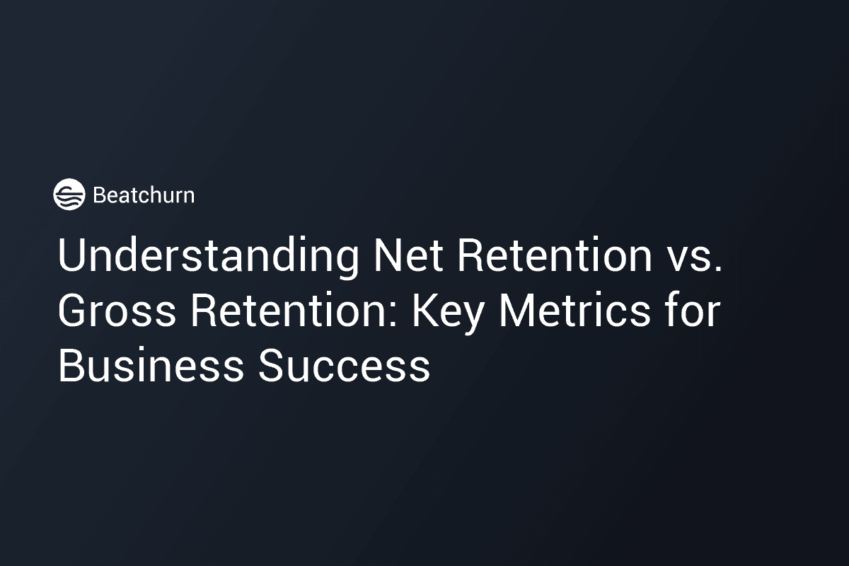 Understanding Net Retention vs. Gross Retention: Key Metrics for Business Success