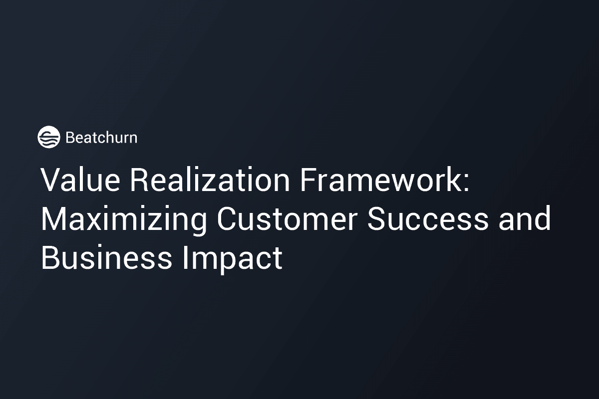 Value Realization Framework: Maximizing Customer Success and Business Impact