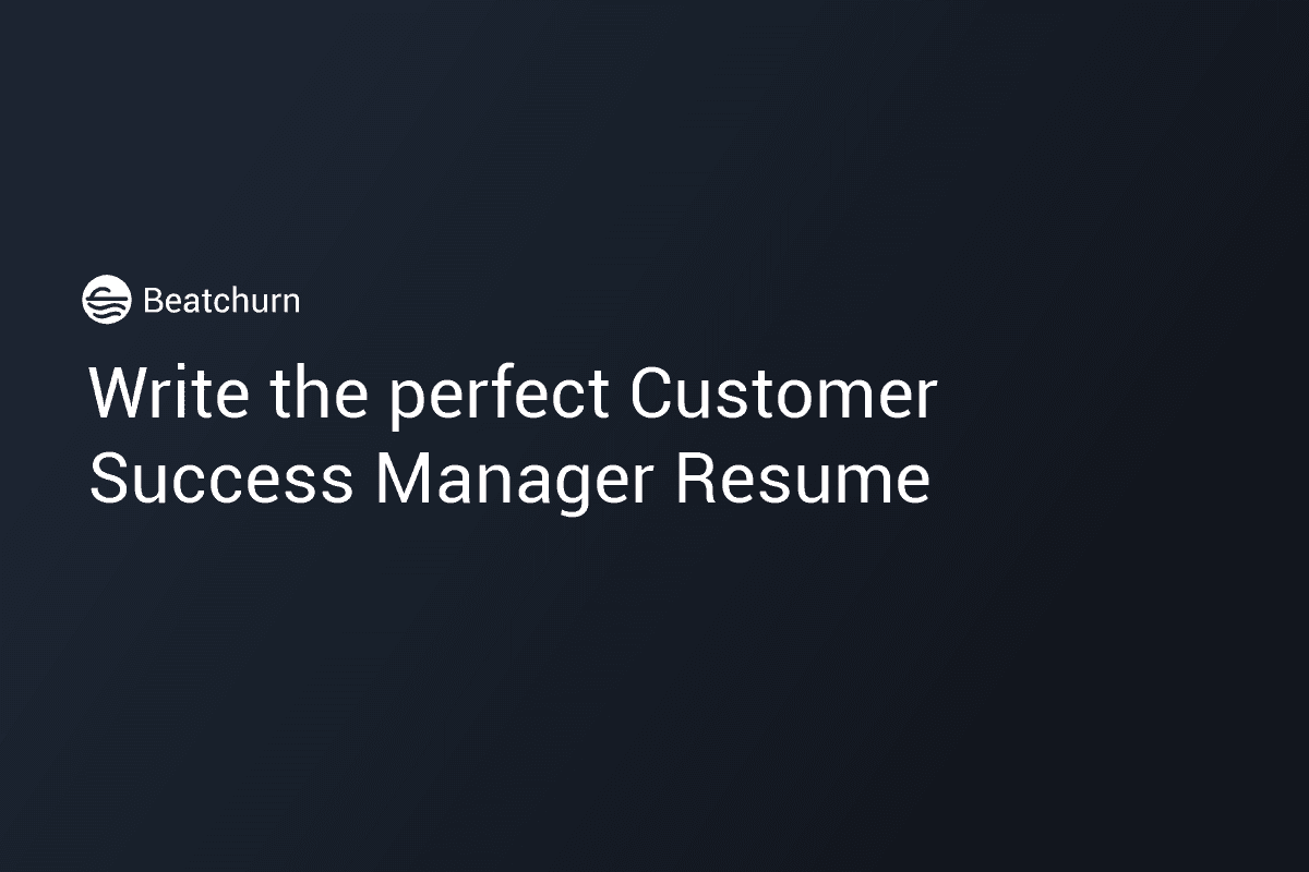 Write the perfect Customer Success Manager Resume